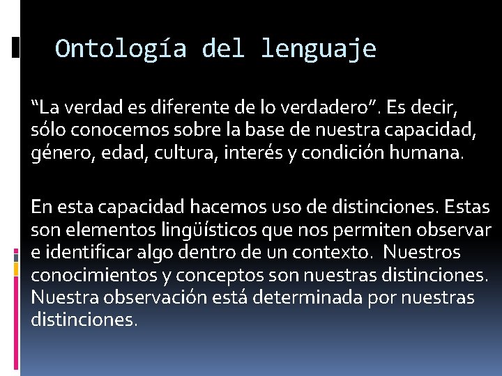 Ontología del lenguaje “La verdad es diferente de lo verdadero”. Es decir, sólo conocemos