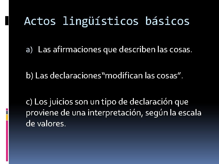 Actos lingüísticos básicos a) Las afirmaciones que describen las cosas. b) Las declaraciones“modifican las