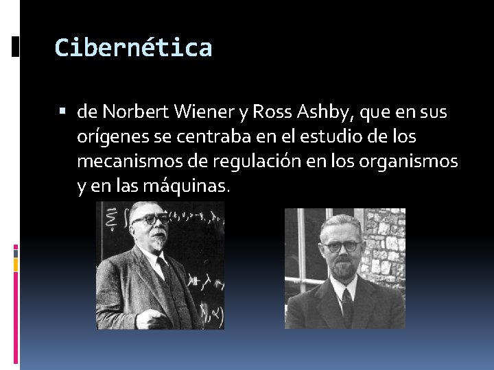 Cibernética de Norbert Wiener y Ross Ashby, que en sus orígenes se centraba en