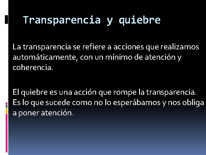 Transparencia y quiebre La transparencia se refiere a acciones que realizamos automáticamente, con un