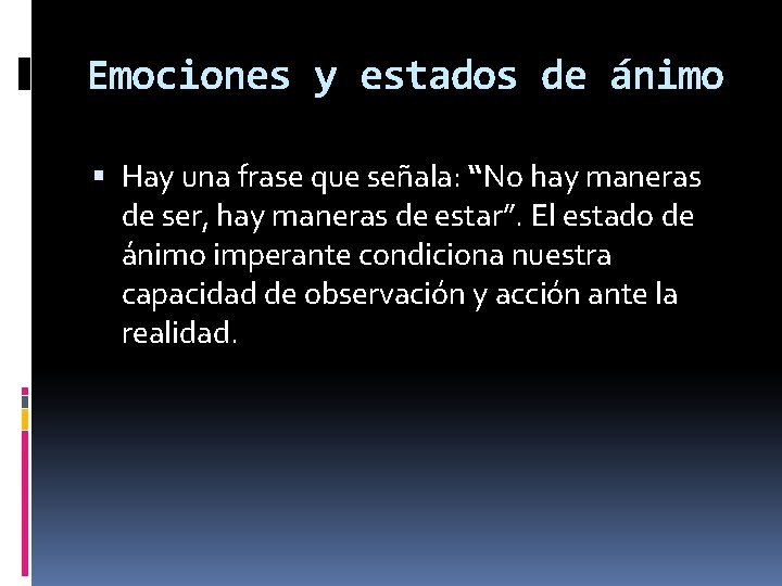 Emociones y estados de ánimo Hay una frase que señala: “No hay maneras de