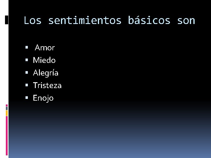 Los sentimientos básicos son Amor Miedo Alegría Tristeza Enojo 