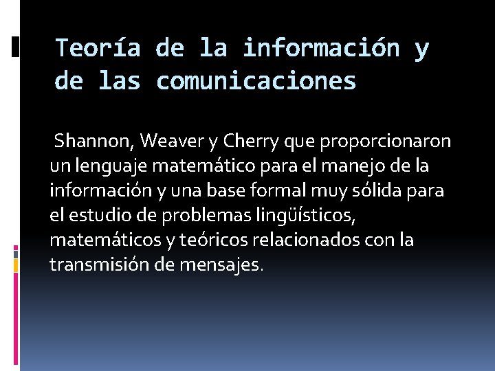 Teoría de la información y de las comunicaciones Shannon, Weaver y Cherry que proporcionaron