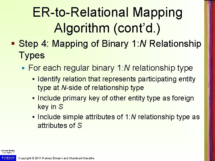 ER-to-Relational Mapping Algorithm (cont’d. ) § Step 4: Mapping of Binary 1: N Relationship ER-to-Relational Mapping Algorithm (cont’d. ) § Step 4: Mapping of Binary 1: N Relationship