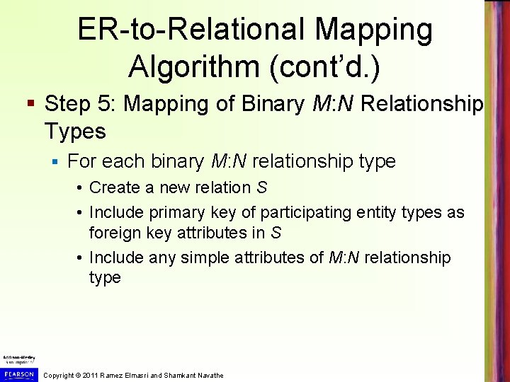 ER-to-Relational Mapping Algorithm (cont’d. ) § Step 5: Mapping of Binary M: N Relationship ER-to-Relational Mapping Algorithm (cont’d. ) § Step 5: Mapping of Binary M: N Relationship