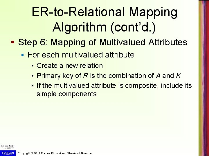 ER-to-Relational Mapping Algorithm (cont’d. ) § Step 6: Mapping of Multivalued Attributes § For ER-to-Relational Mapping Algorithm (cont’d. ) § Step 6: Mapping of Multivalued Attributes § For