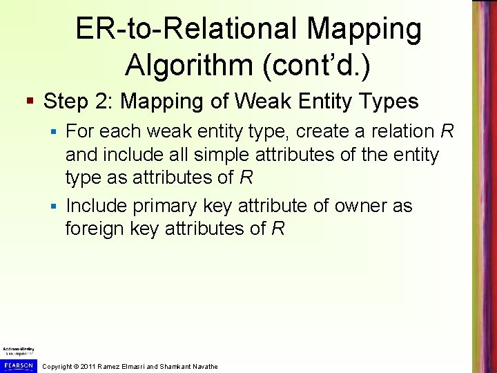 ER-to-Relational Mapping Algorithm (cont’d. ) § Step 2: Mapping of Weak Entity Types For ER-to-Relational Mapping Algorithm (cont’d. ) § Step 2: Mapping of Weak Entity Types For