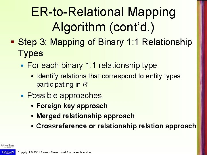 ER-to-Relational Mapping Algorithm (cont’d. ) § Step 3: Mapping of Binary 1: 1 Relationship ER-to-Relational Mapping Algorithm (cont’d. ) § Step 3: Mapping of Binary 1: 1 Relationship