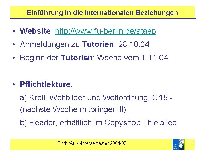 Einführung in die Internationalen Beziehungen • Website: http: //www. fu-berlin. de/atasp • Anmeldungen zu