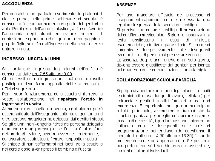 ACCOGLIENZA ASSENZE Per consentire un graduale inserimento degli alunni di classe prima, nelle prime