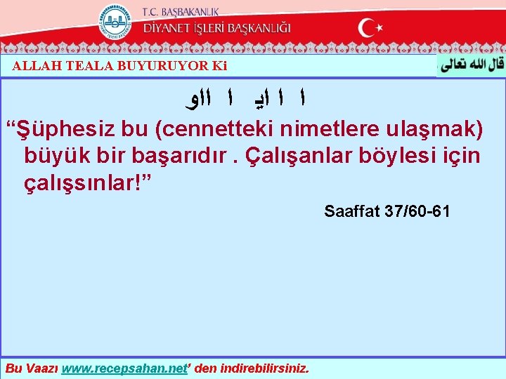 ALLAH TEALA BUYURUYOR Ki ﺍ ﺍ ﺍﻳ ﺍ ﺍﺍﻭ “Şüphesiz bu (cennetteki nimetlere ulaşmak)