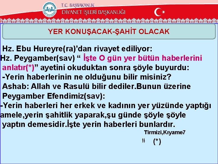 YER KONUŞACAK-ŞAHİT OLACAK Hz. Ebu Hureyre(ra)’dan rivayet ediliyor: Hz. Peygamber(sav) “ İşte O gün