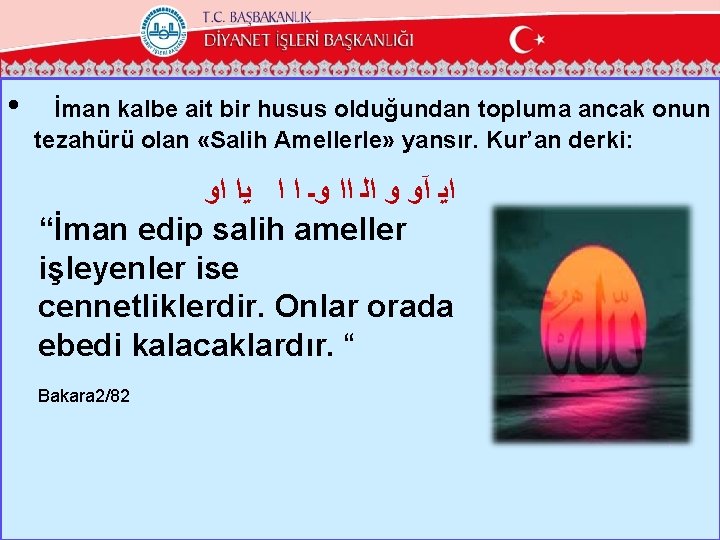  • İman kalbe ait bir husus olduğundan topluma ancak onun tezahürü olan «Salih