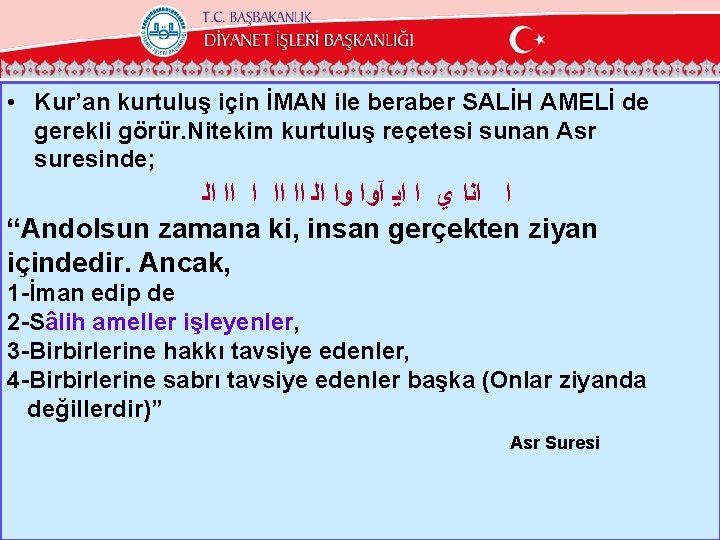  • Kur’an kurtuluş için İMAN ile beraber SALİH AMELİ de gerekli görür. Nitekim