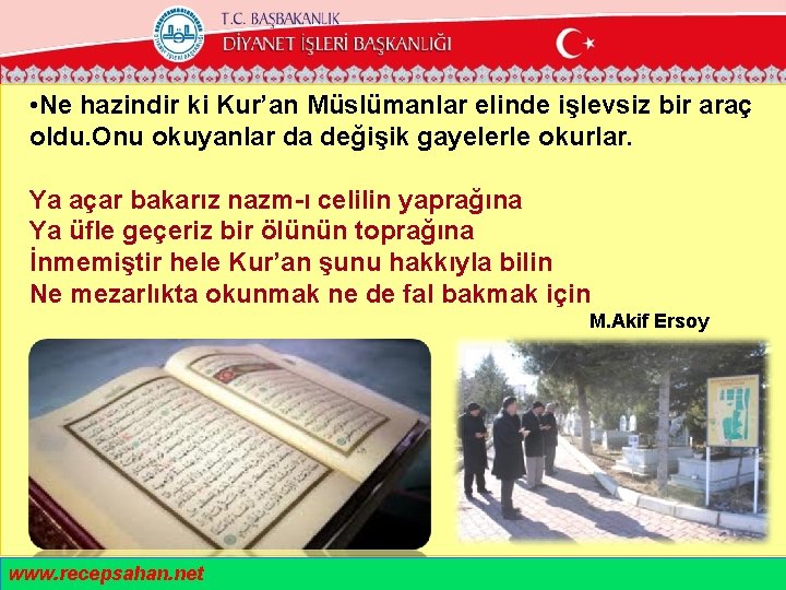  • Ne hazindir ki Kur’an Müslümanlar elinde işlevsiz bir araç oldu. Onu okuyanlar