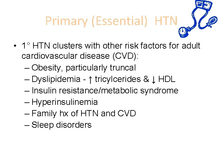 Primary (Essential) HTN • 1° HTN clusters with other risk factors for adult cardiovascular