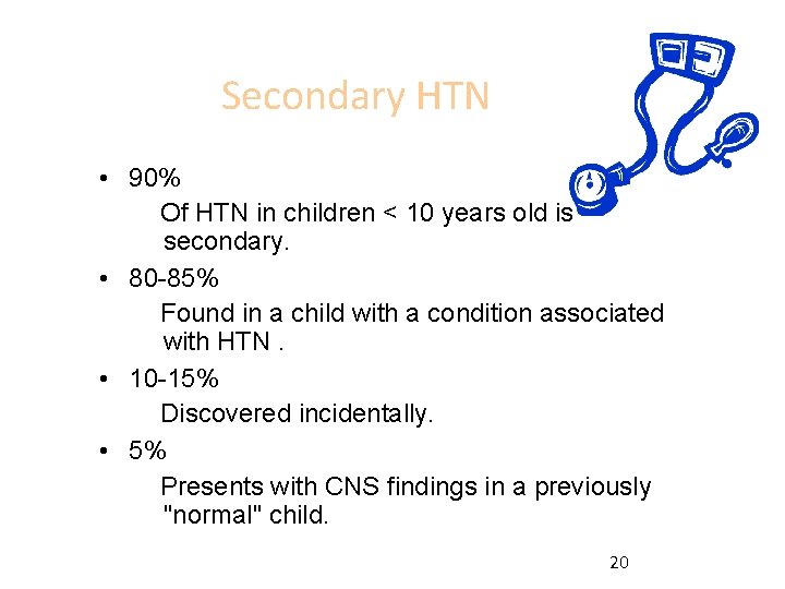 Secondary HTN • 90% Of HTN in children < 10 years old is secondary.