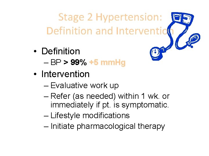Stage 2 Hypertension: Definition and Intervention • Definition – BP > 99% +5 mm.