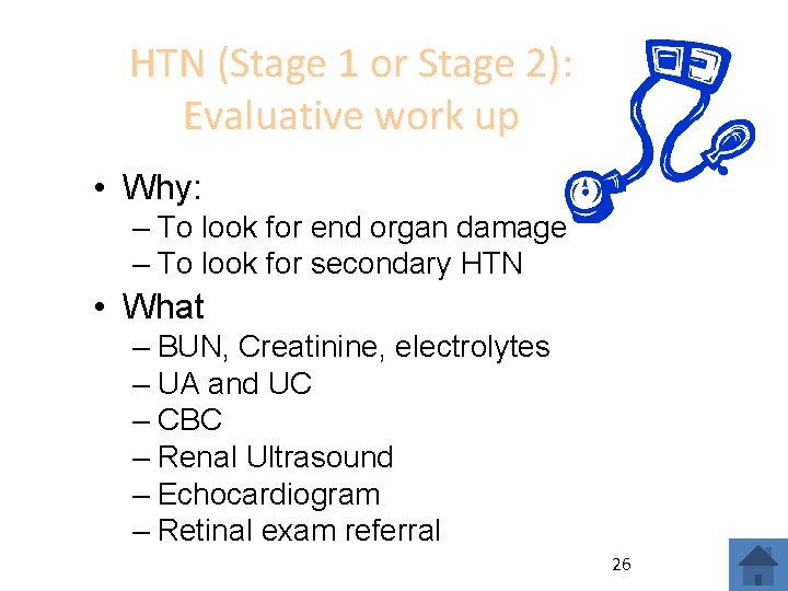 HTN (Stage 1 or Stage 2): Evaluative work up • Why: – To look