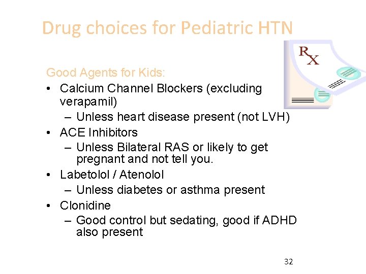 Drug choices for Pediatric HTN Good Agents for Kids: • Calcium Channel Blockers (excluding