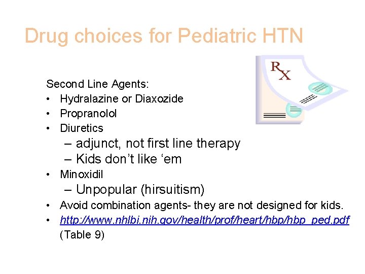 Drug choices for Pediatric HTN Second Line Agents: • Hydralazine or Diaxozide • Propranolol
