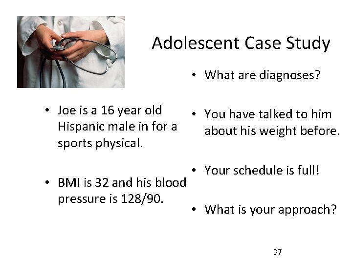 Adolescent Case Study • What are diagnoses? • Joe is a 16 year old