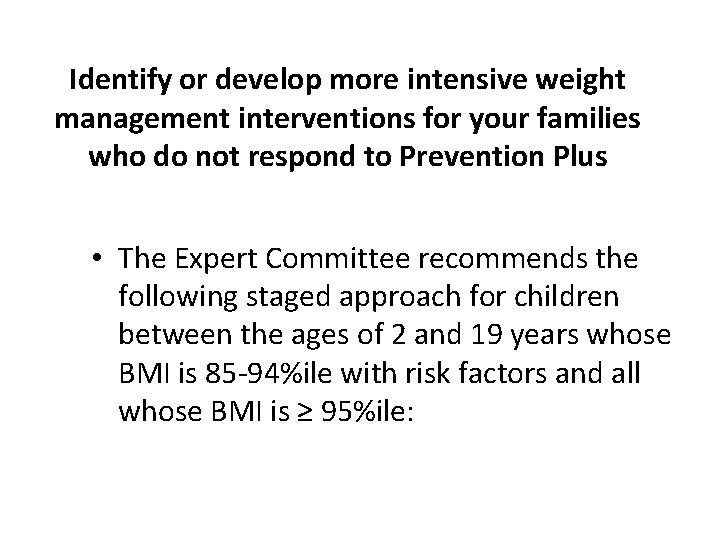 Identify or develop more intensive weight management interventions for your families who do not