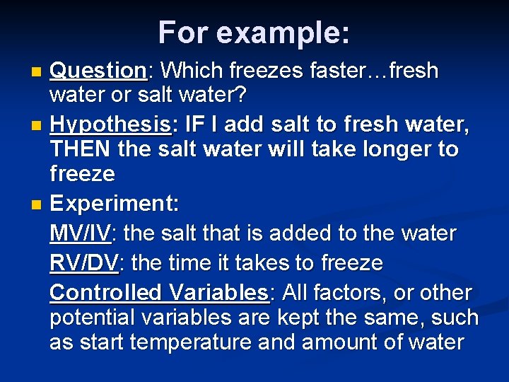 For example: Question: Which freezes faster…fresh water or salt water? n Hypothesis: IF I