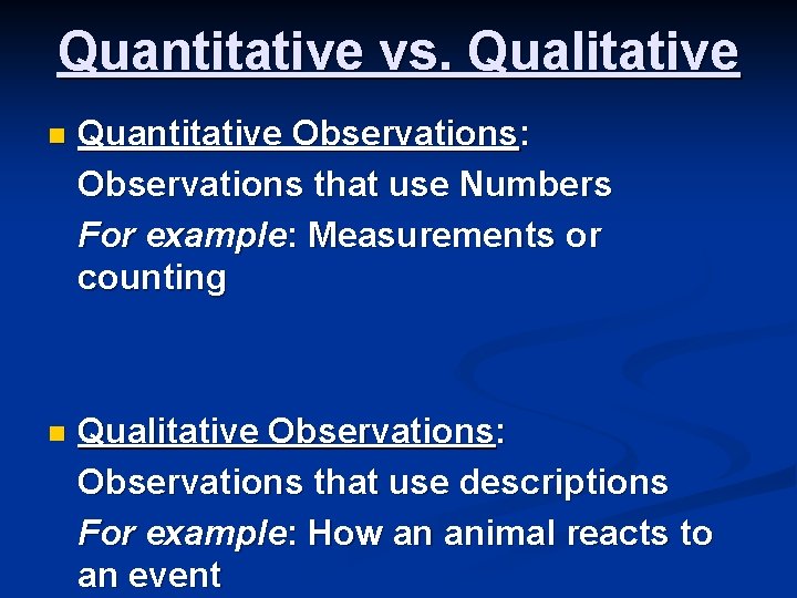 Quantitative vs. Qualitative n Quantitative Observations: Observations that use Numbers For example: Measurements or