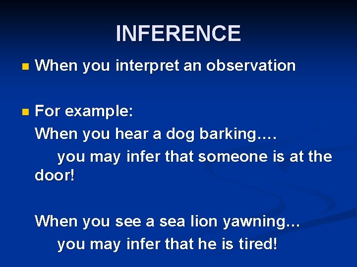 INFERENCE n When you interpret an observation n For example: When you hear a