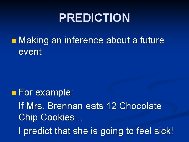 PREDICTION n Making an inference about a future event n For example: If Mrs.