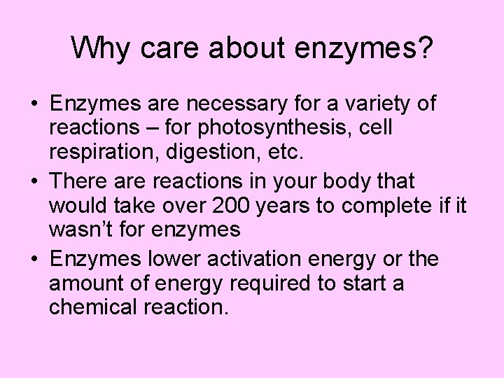 Why care about enzymes? • Enzymes are necessary for a variety of reactions –