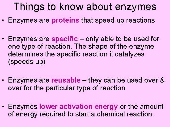 Things to know about enzymes • Enzymes are proteins that speed up reactions •