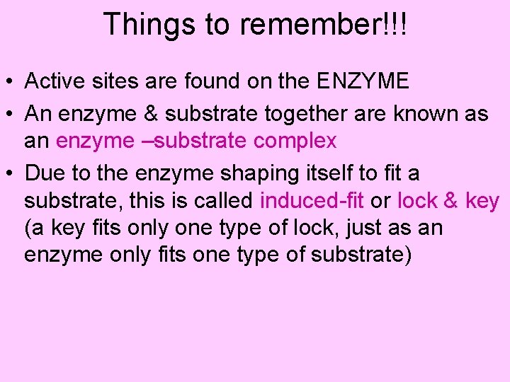 Things to remember!!! • Active sites are found on the ENZYME • An enzyme