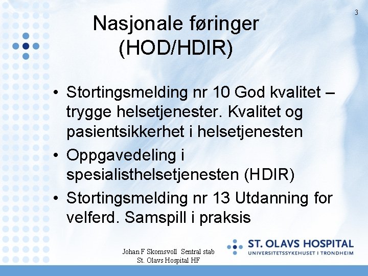 Nasjonale føringer (HOD/HDIR) • Stortingsmelding nr 10 God kvalitet – trygge helsetjenester. Kvalitet og