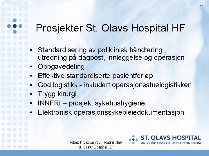 30 Prosjekter St. Olavs Hospital HF • Standardisering av poliklinisk håndtering , utredning på
