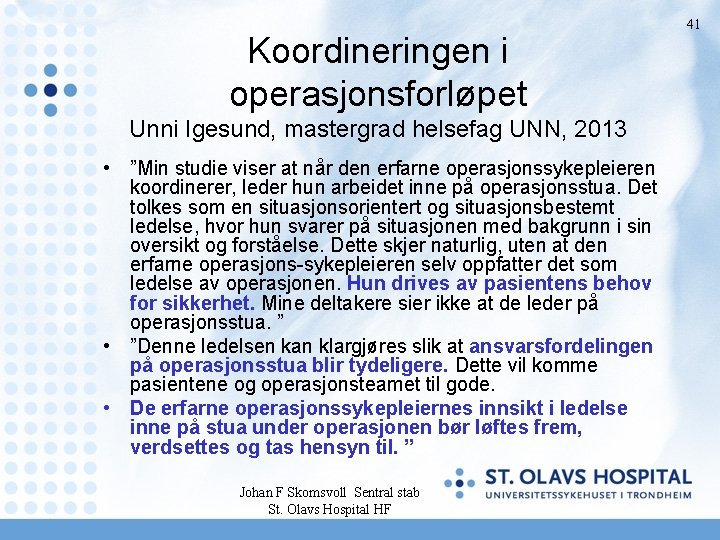 Koordineringen i operasjonsforløpet Unni Igesund, mastergrad helsefag UNN, 2013 • ”Min studie viser at