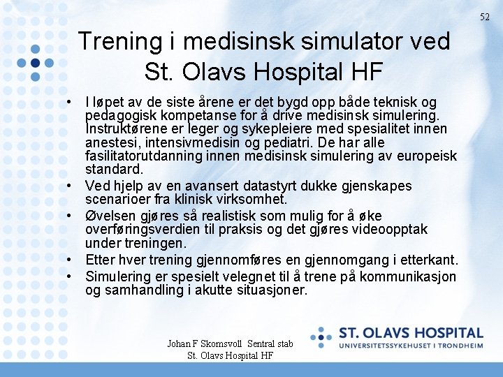 52 Trening i medisinsk simulator ved St. Olavs Hospital HF • I løpet av
