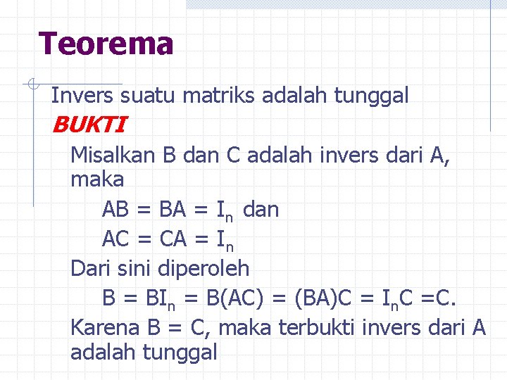 Teorema Invers suatu matriks adalah tunggal BUKTI Misalkan B dan C adalah invers dari