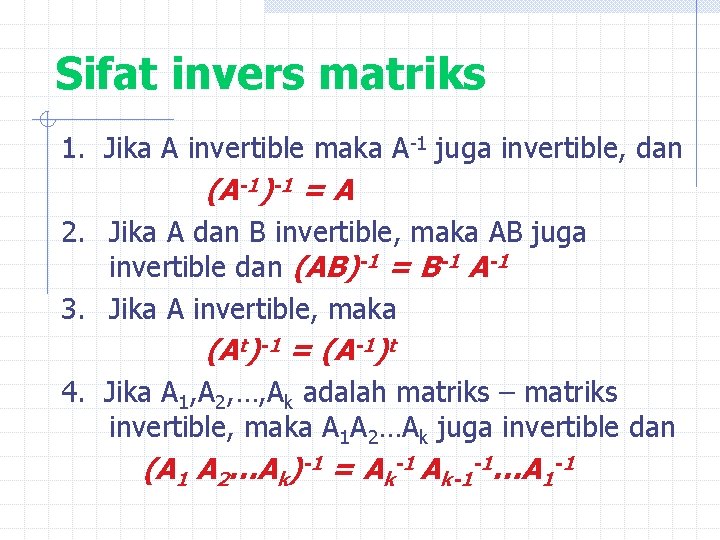 Sifat invers matriks 1. Jika A invertible maka A-1 juga invertible, dan (A-1)-1 =