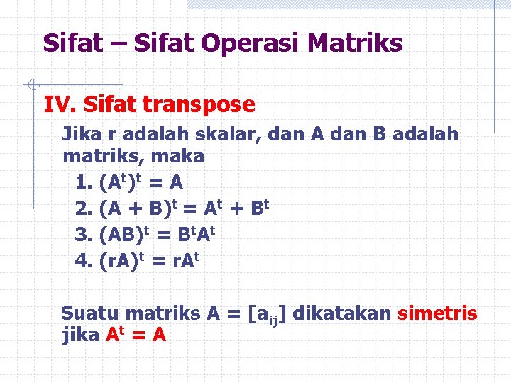 Sifat – Sifat Operasi Matriks IV. Sifat transpose Jika r adalah skalar, dan A