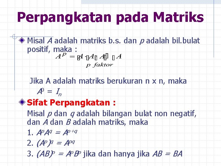 Perpangkatan pada Matriks Misal A adalah matriks b. s. dan p adalah bil. bulat