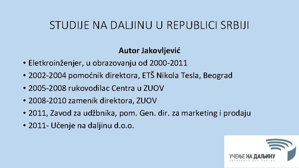 STUDIJE NA DALJINU U REPUBLICI SRBIJI Autor Jakovljević • Eletkroinženjer, u obrazovanju od 2000