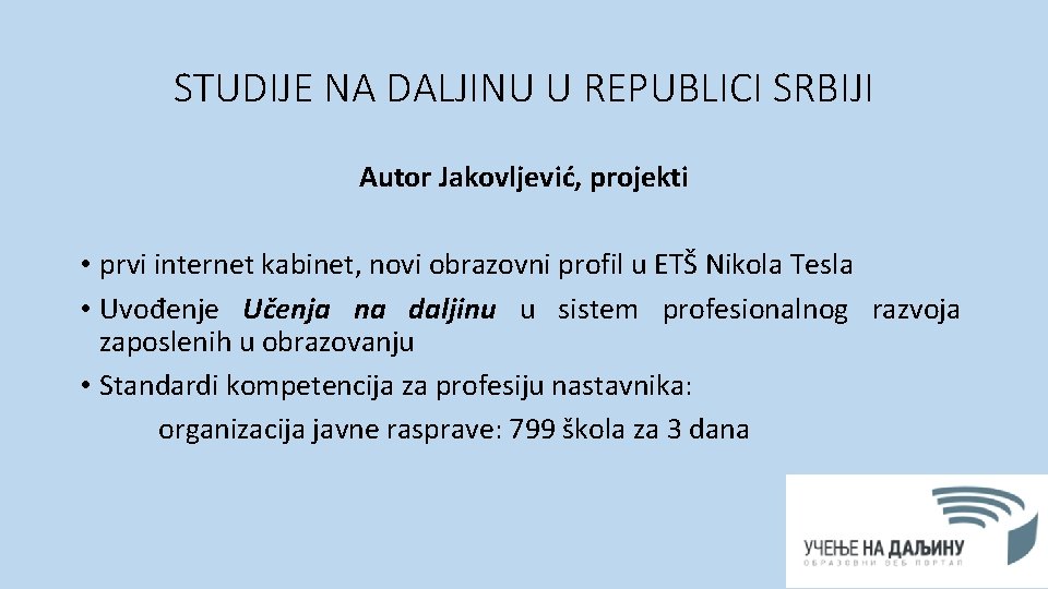 STUDIJE NA DALJINU U REPUBLICI SRBIJI Autor Jakovljević, projekti • prvi internet kabinet, novi