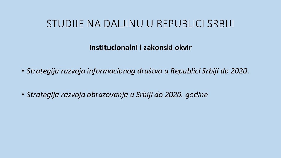 STUDIJE NA DALJINU U REPUBLICI SRBIJI Institucionalni i zakonski okvir • Strategija razvoja informacionog