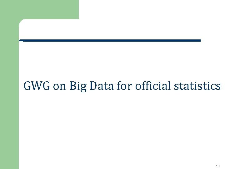 GWG on Big Data for official statistics 19 