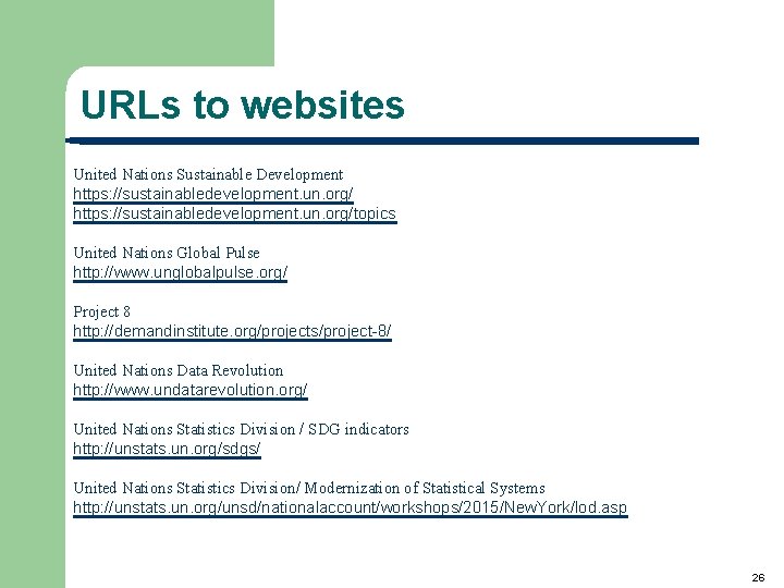 URLs to websites United Nations Sustainable Development https: //sustainabledevelopment. un. org/topics United Nations Global