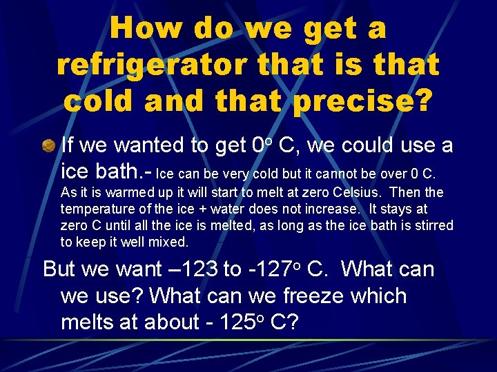 How do we get a refrigerator that is that cold and that precise? If