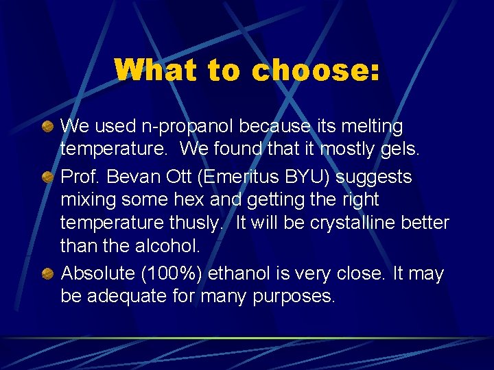 What to choose: We used n-propanol because its melting temperature. We found that it