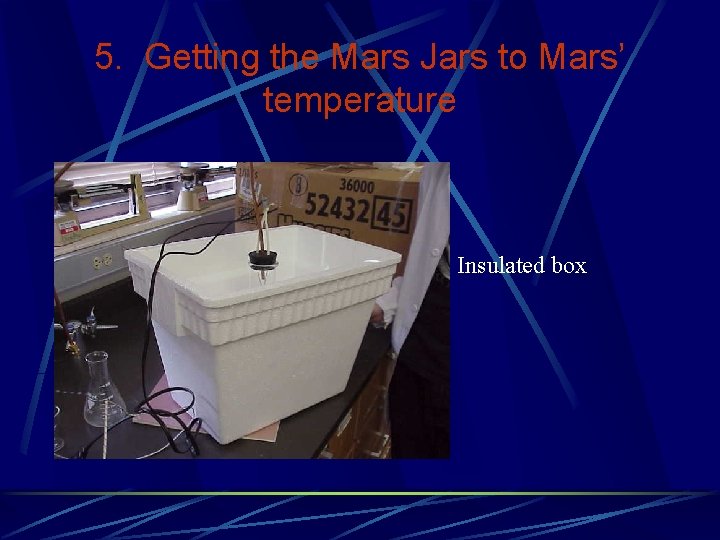 5. Getting the Mars Jars to Mars’ temperature Insulated box 